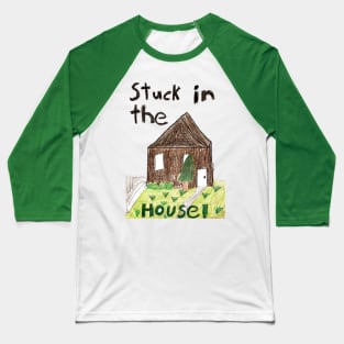 Stuck in the House - Ugh. Baseball T-Shirt